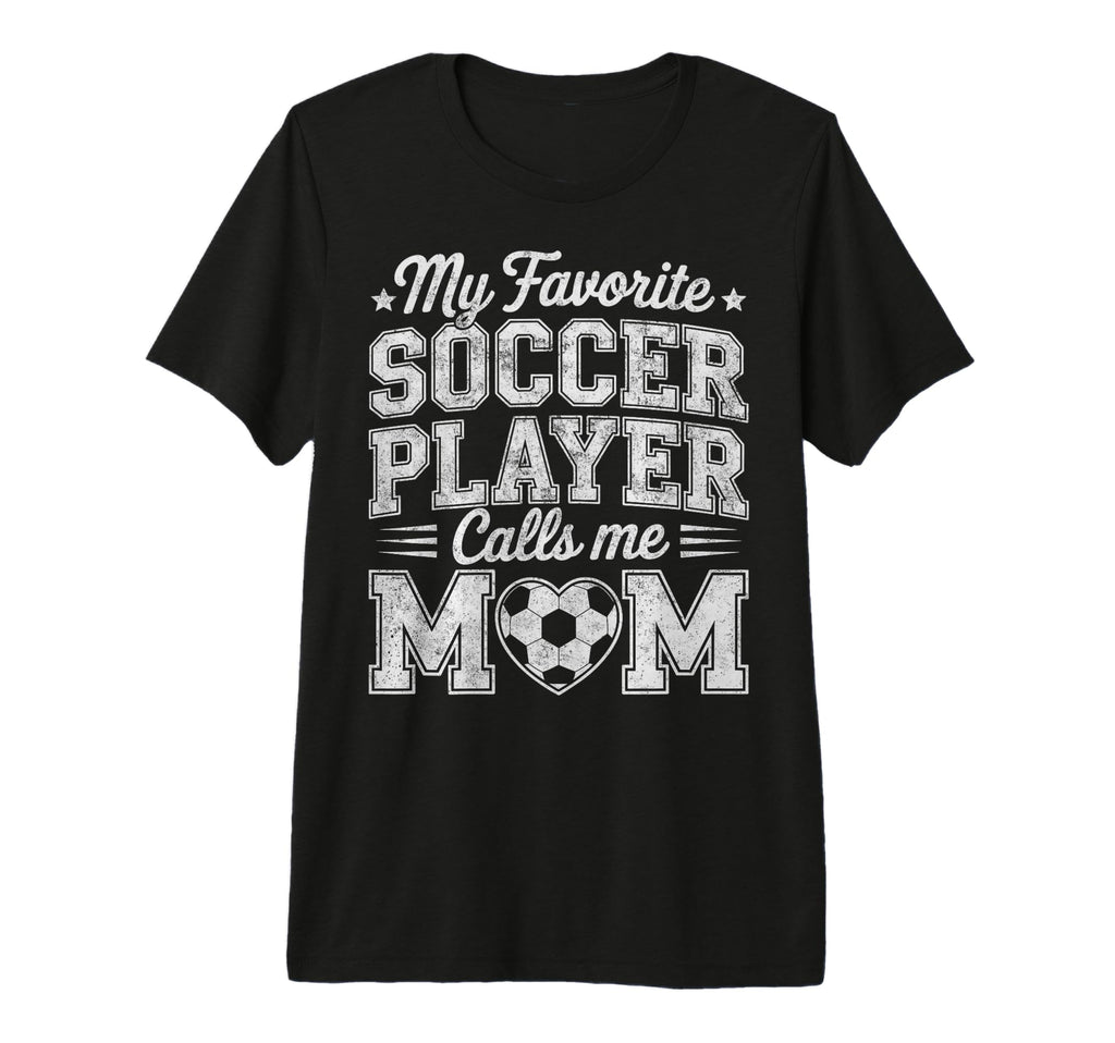My Favorite Soccer Player Calls Me Mom T-Shirt - Trendy Graphic Men Women - T-Shirt, Sweatshirt, Hoodie