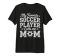 My Favorite Soccer Player Calls Me Mom T-Shirt - Trendy Graphic Men Women - T-Shirt, Sweatshirt, Hoodie