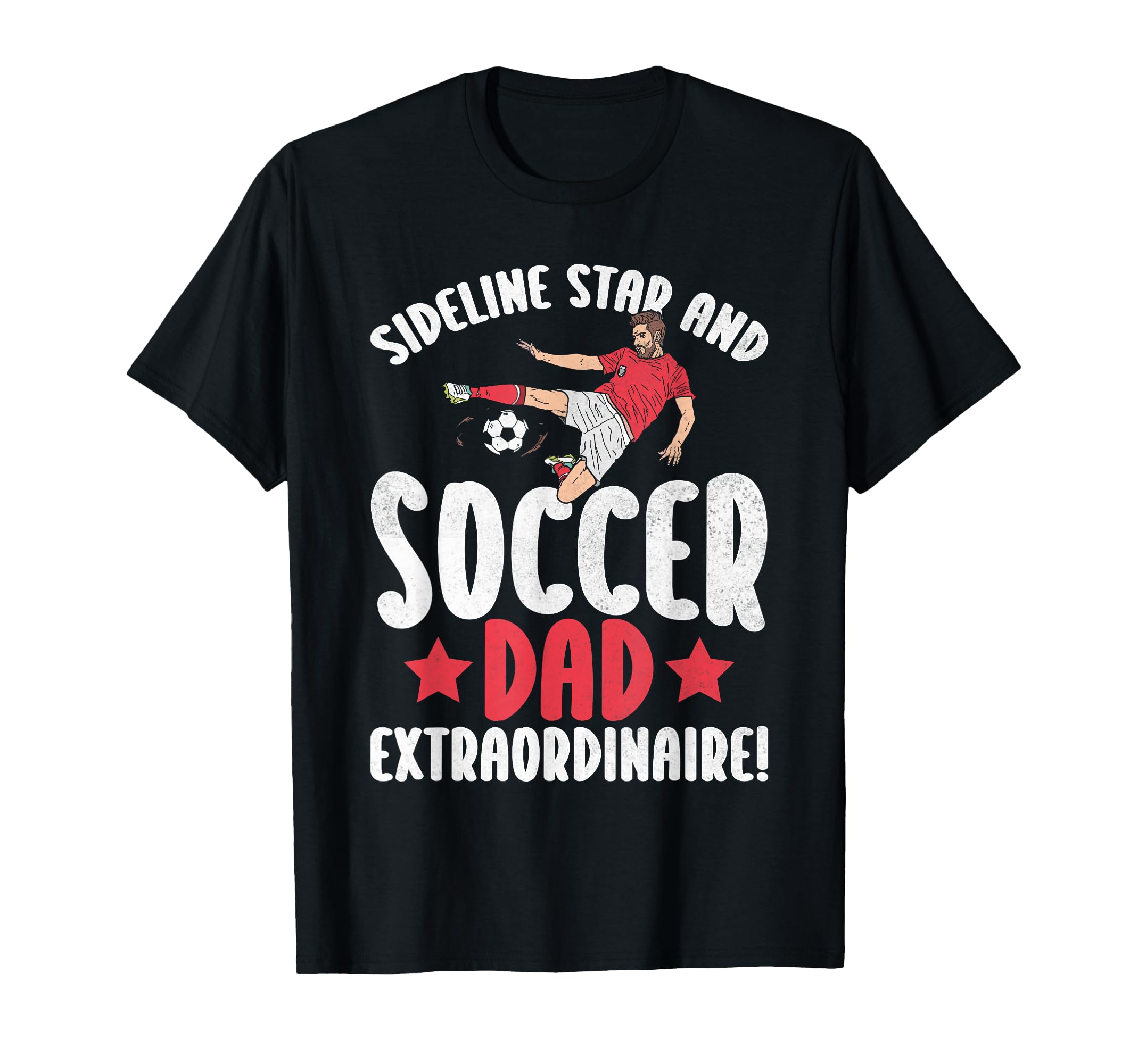 Sideline Star And Soccer Dad T-Shirt - Casual Everyday Wear Unisex - T-Shirt, Sweatshirt, Hoodie