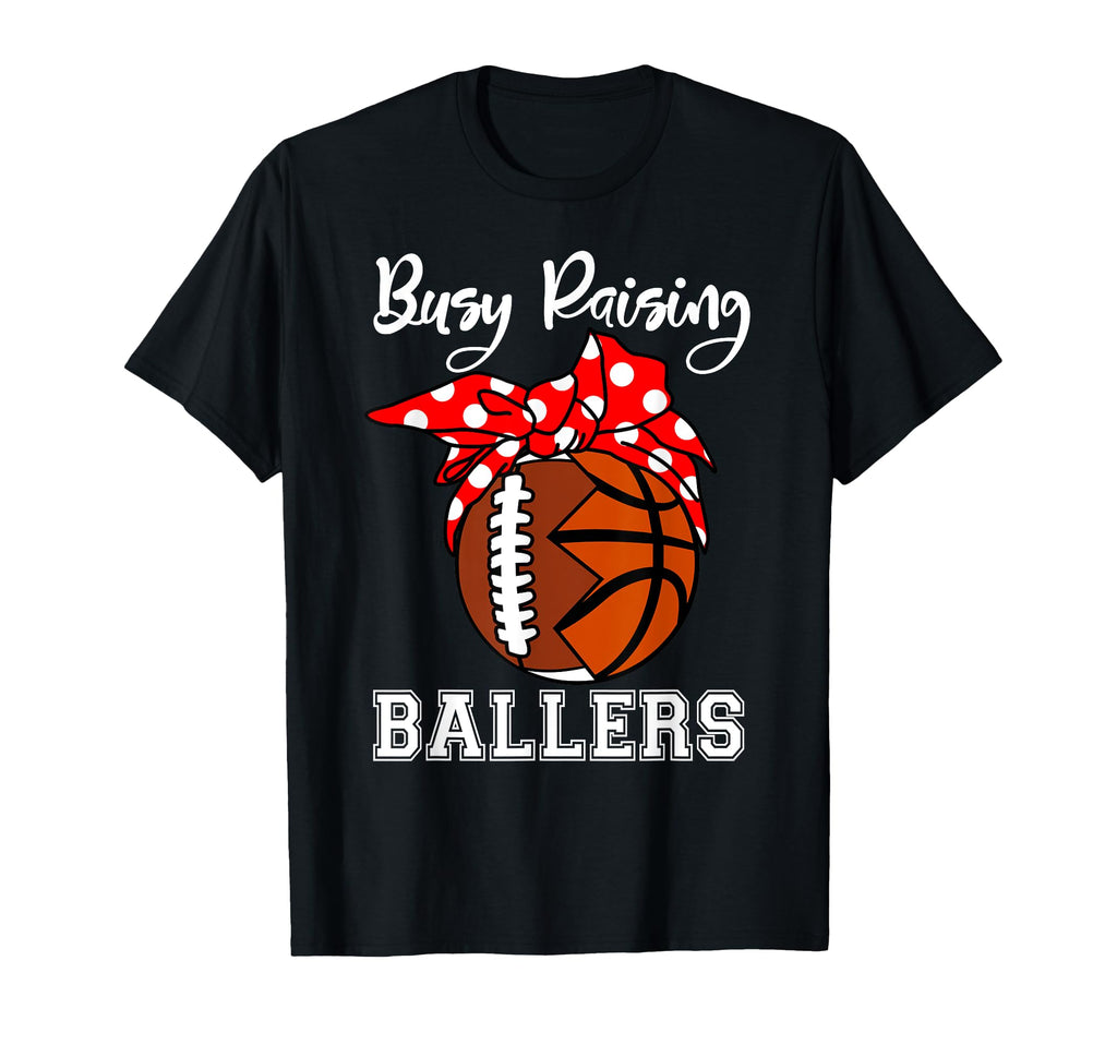 Busy Raising Ballers Funny Football T-Shirt - Graphic Print Unisex - T-Shirt, Sweatshirt, Hoodie