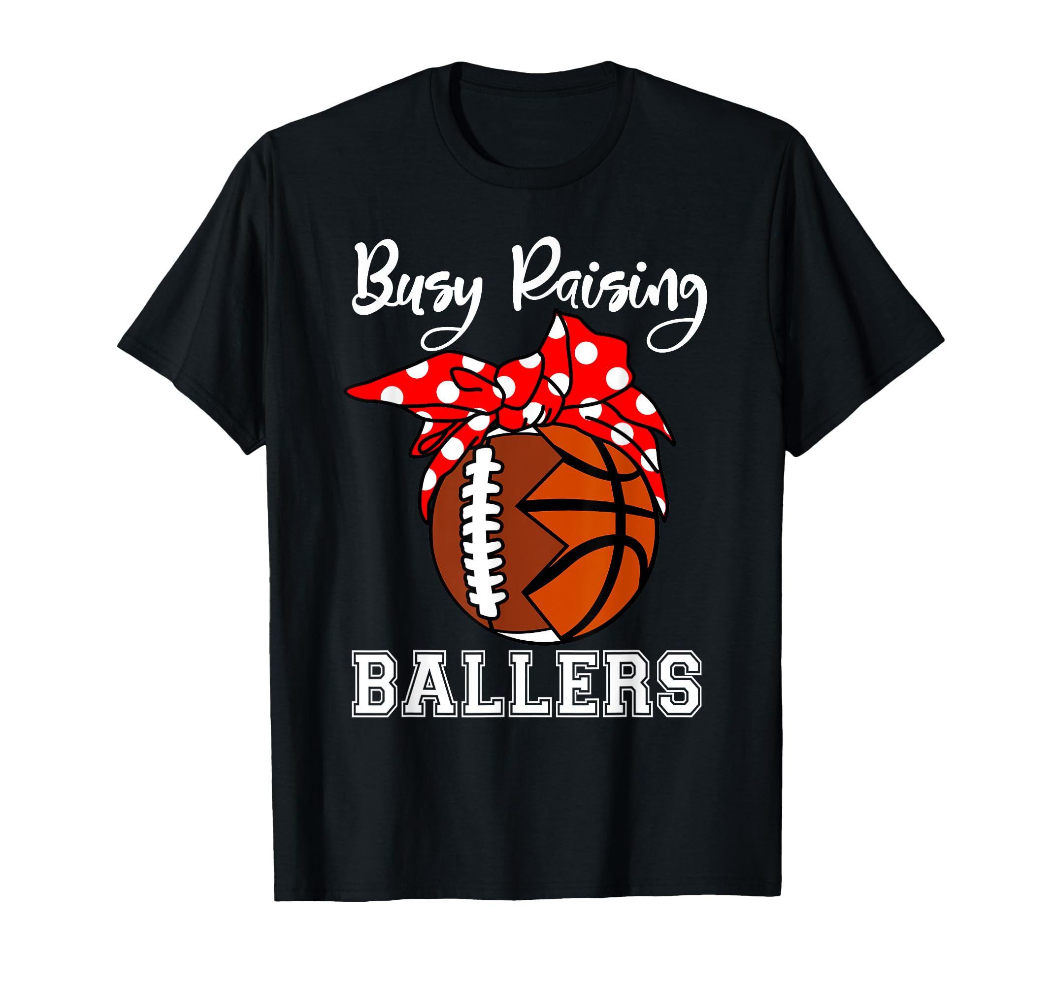 Busy Raising Ballers Funny Football T-Shirt - Graphic Print Unisex - T-Shirt, Sweatshirt, Hoodie