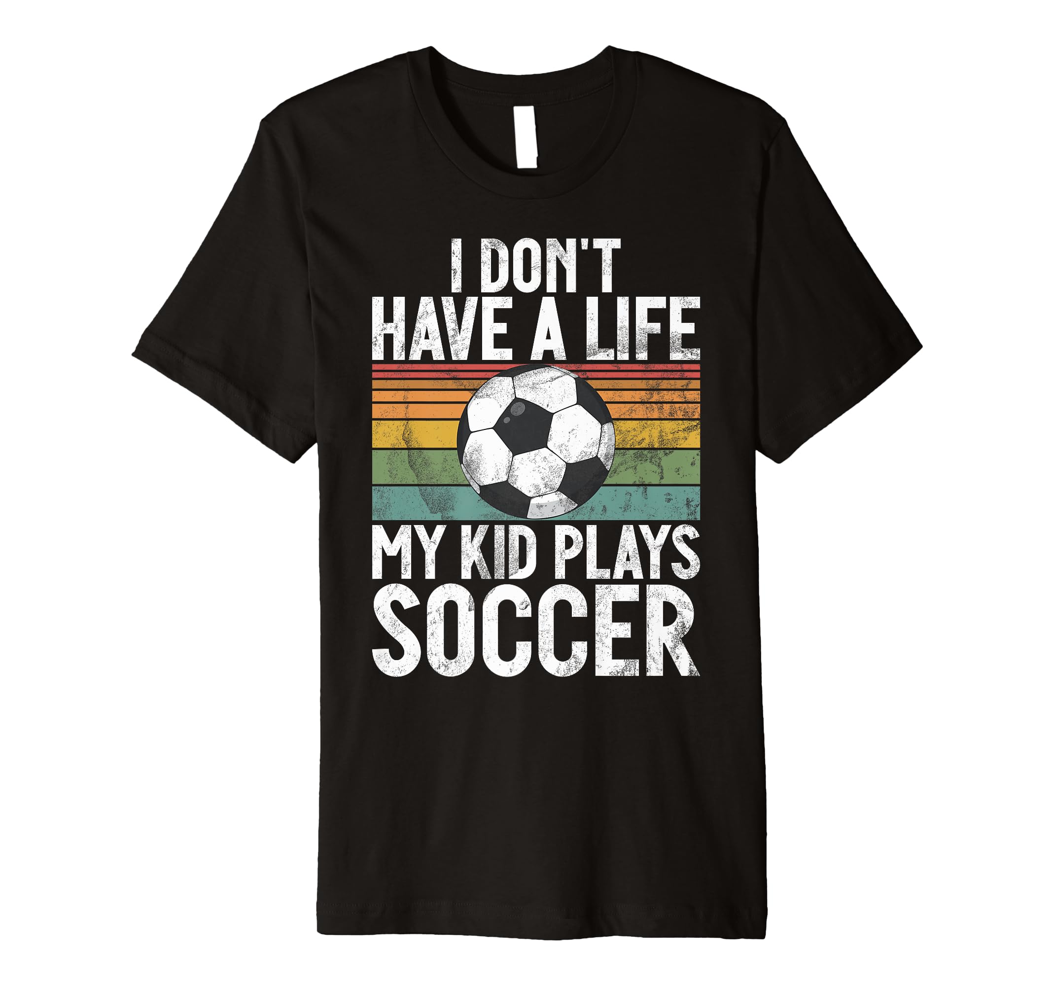 I Dont Have Life Soccer Mom And Dad T-Shirt - Unique Graphic Unisex - T-Shirt, Sweatshirt, Hoodie