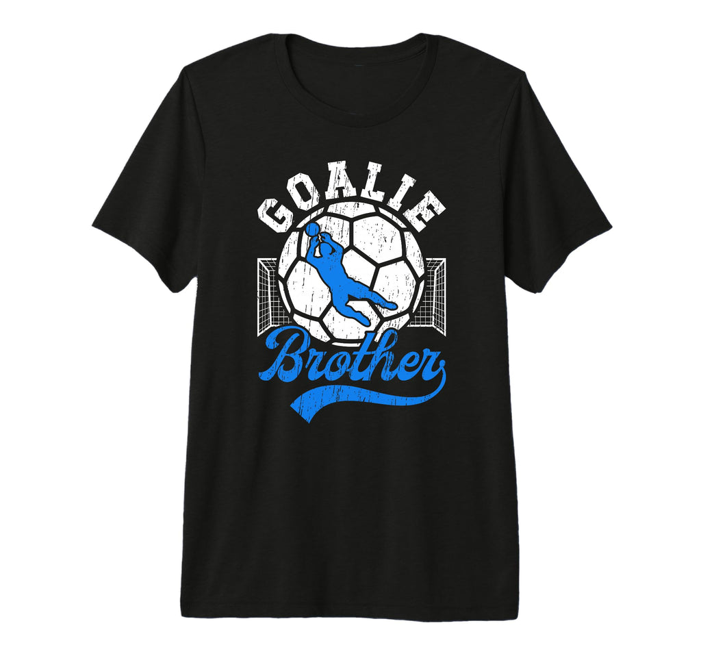 Soccer Goalie Brother Soccer Keeper T-Shirt - Casual Everyday Wear Unisex - T-Shirt, Sweatshirt, Hoodie