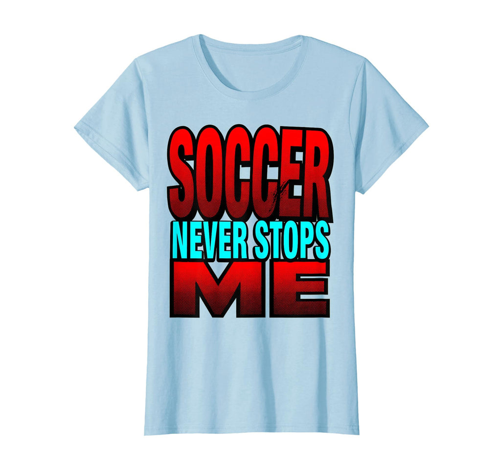Soccer Never Stops Me Bold T-Shirt - Trendy Graphic for Adults - T-Shirt, Sweatshirt, Hoodie