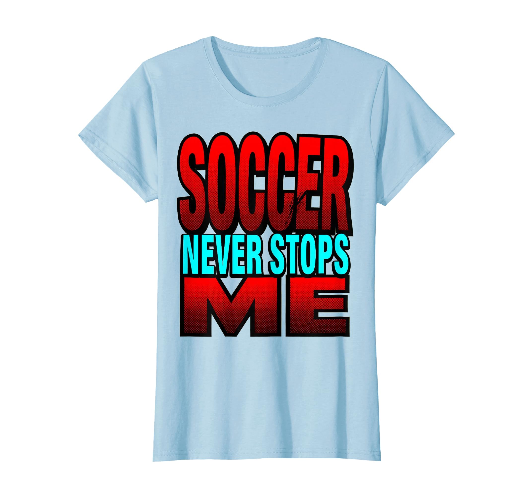 Soccer Never Stops Me Bold T-Shirt - Trendy Graphic for Adults - T-Shirt, Sweatshirt, Hoodie