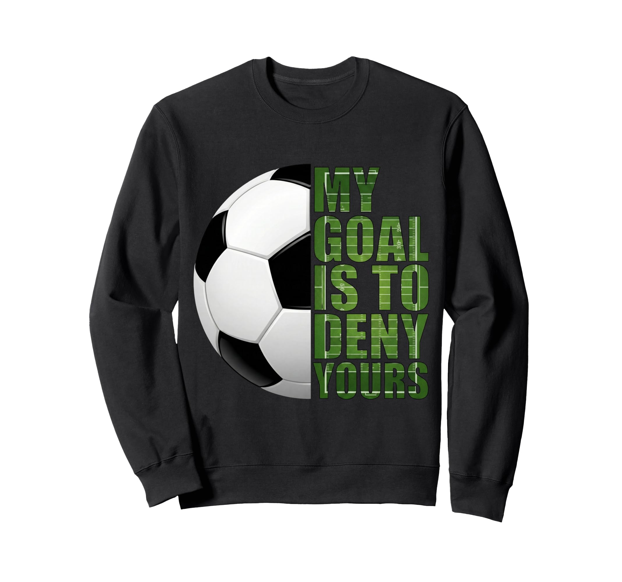 Soccer Goalies My Goal Is To Deny Sweatshirt - Unique Graphic Men Women - T-Shirt, Sweatshirt, Hoodie