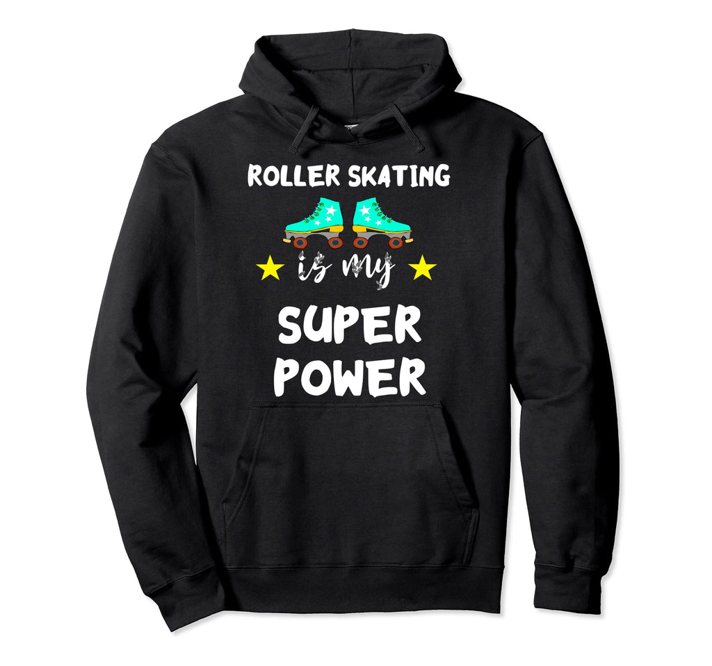 Roller Skating Is My Superkraft Roller Hoodie - Novelty Apparel Men Women - T-Shirt, Sweatshirt, Hoodie