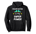 Roller Skating Is My Superkraft Roller Hoodie - Novelty Apparel Men Women - T-Shirt, Sweatshirt, Hoodie