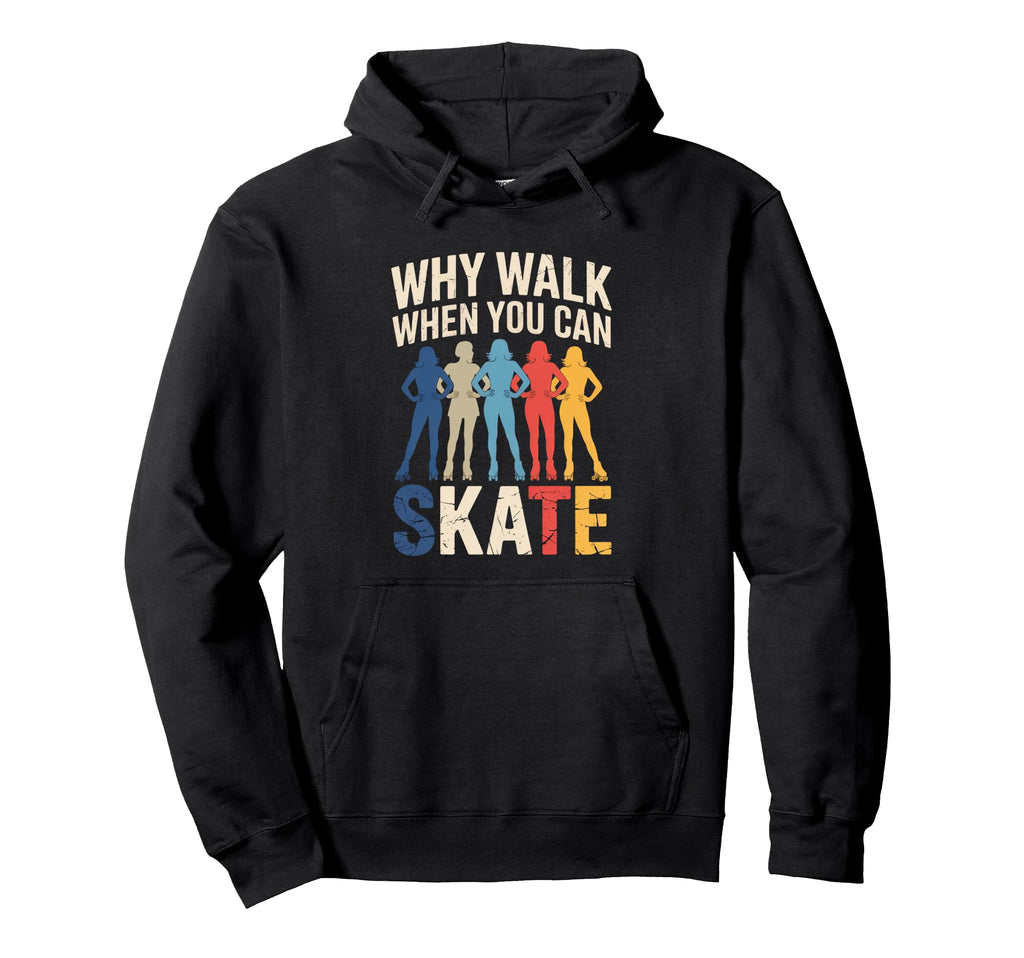Why Walk When You Can Skate Hoodie - Casual Everyday Wear for Adults - T-Shirt, Sweatshirt, Hoodie