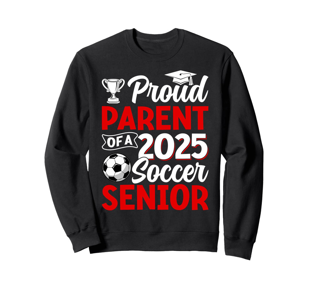 Proud Parent 2025 Soccer Senior Sweatshirt - Streetwear Style for Adults - T-Shirt, Sweatshirt, Hoodie