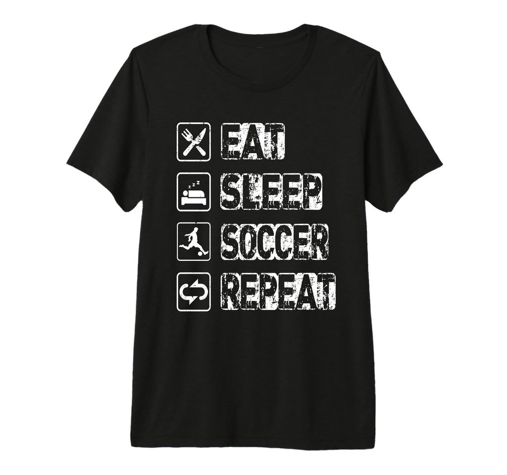 Eat Sleep Soccer Repeat Football T-Shirt - Novelty Apparel for Adults - T-Shirt, Sweatshirt, Hoodie