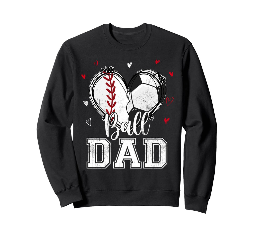 Ball Dad Baseball Soccer Heart Sweatshirt - Fun Novelty Design Men Women - T-Shirt, Sweatshirt, Hoodie