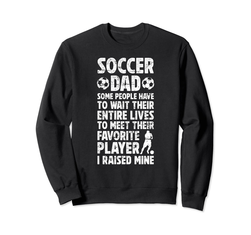 Soccer Dad Proud Dad Soccer Player Sweatshirt - Streetwear Style Men Women - T-Shirt, Sweatshirt, Hoodie