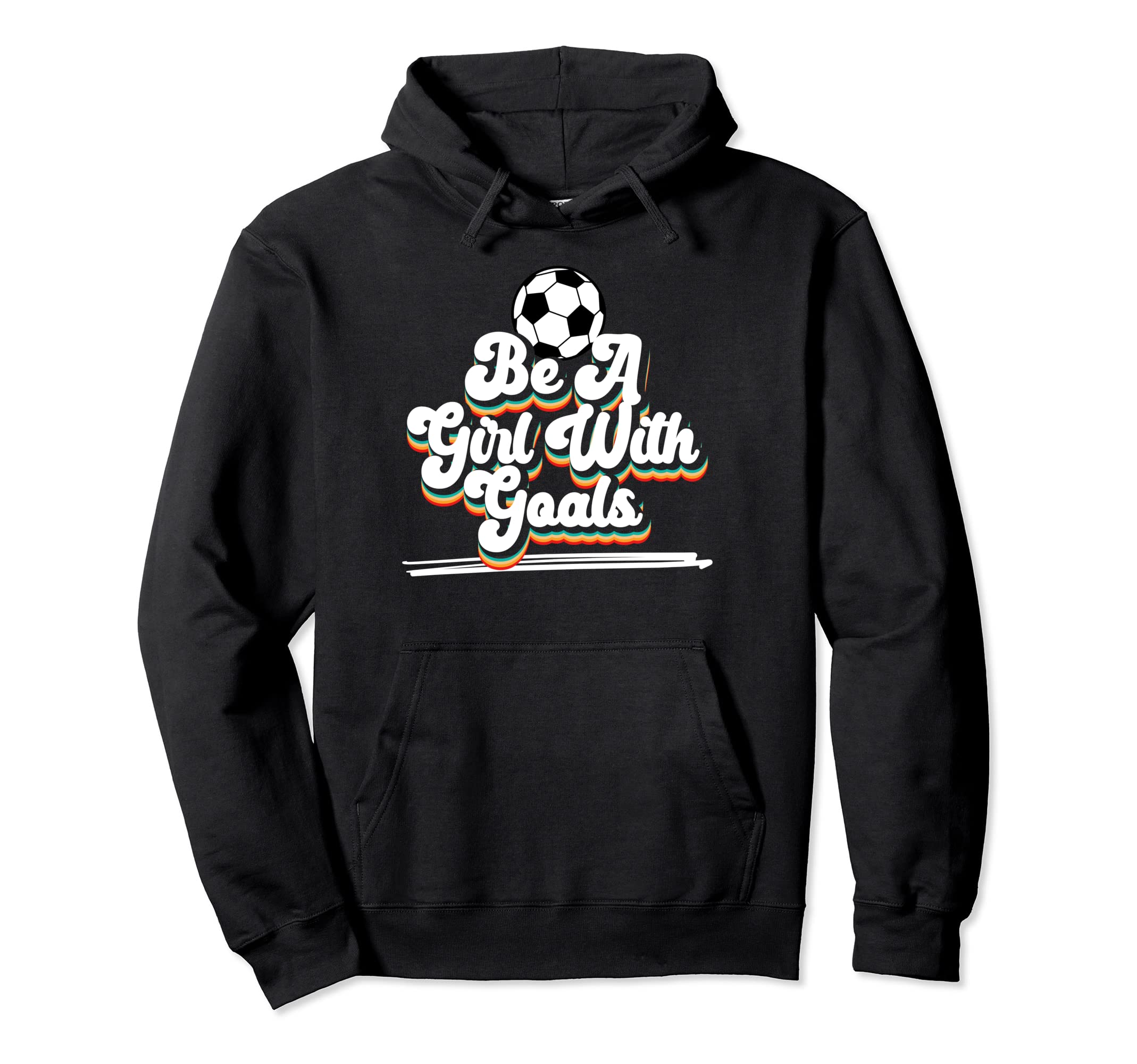 Soccer Be Goals Hoodie - Casual Everyday Wear Men Women - T-Shirt, Sweatshirt, Hoodie