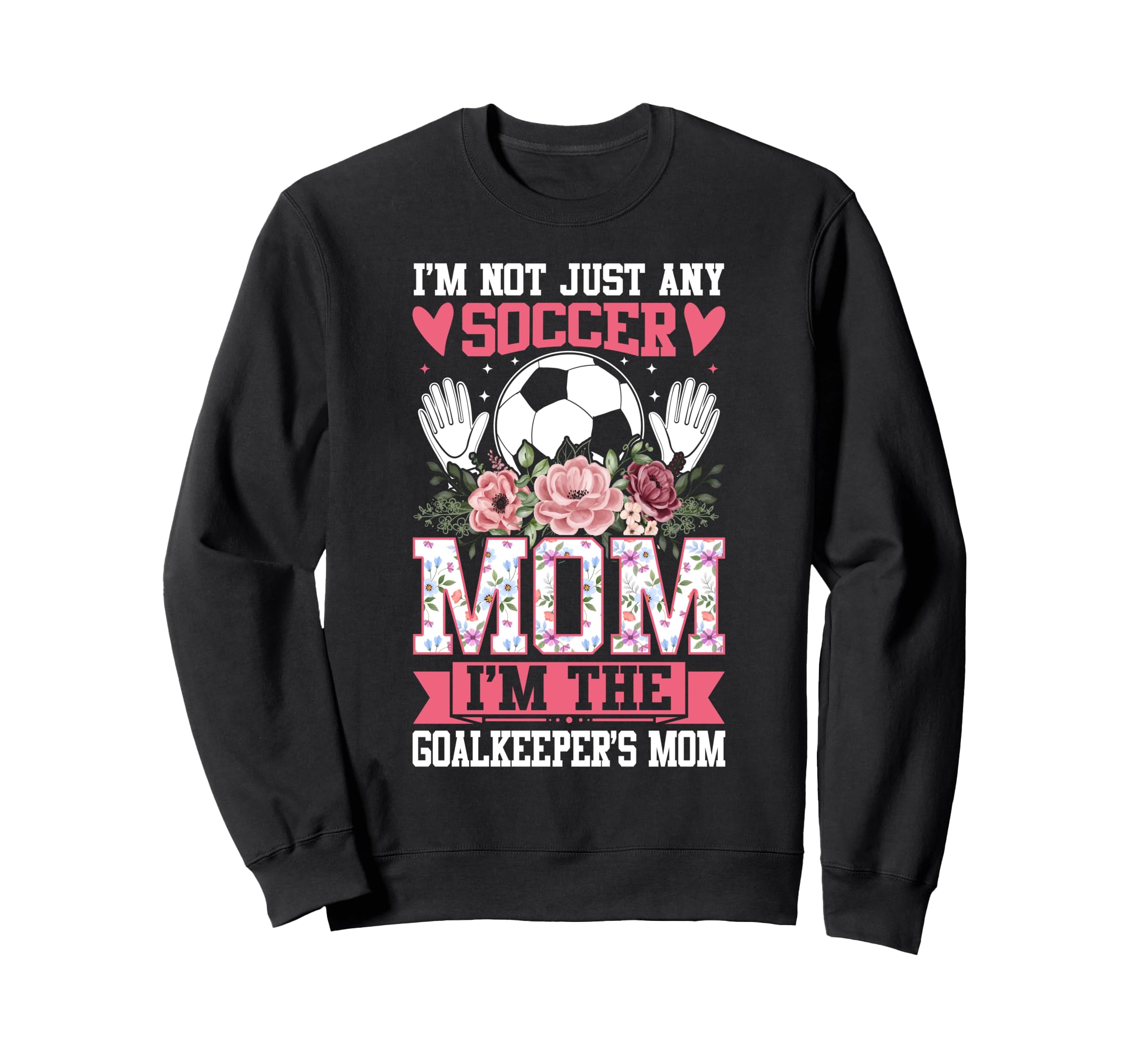 Funny Im Not Just Any Soccer Mom Sweatshirt - Novelty Apparel for Adults - T-Shirt, Sweatshirt, Hoodie