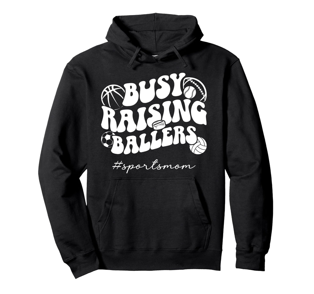Busy Raising Ballers Sports Mom Hoodie - Casual Everyday Wear for Adults - T-Shirt, Sweatshirt, Hoodie
