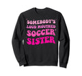 Somebodys Loud Mouthed Soccer Sweatshirt - Novelty Apparel for Adults - T-Shirt, Sweatshirt, Hoodie
