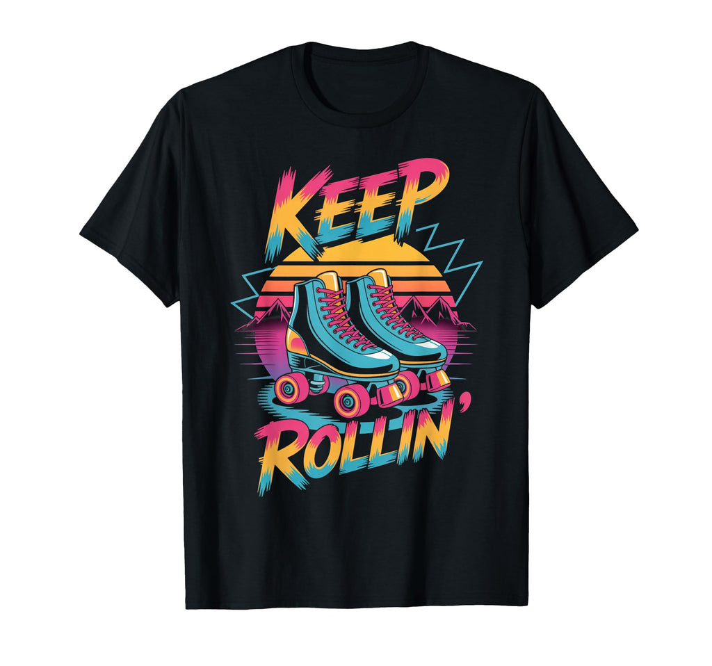 Keep Rollin Roller Skate Nostalgic T-Shirt - Novelty Apparel Men Women - T-Shirt, Sweatshirt, Hoodie