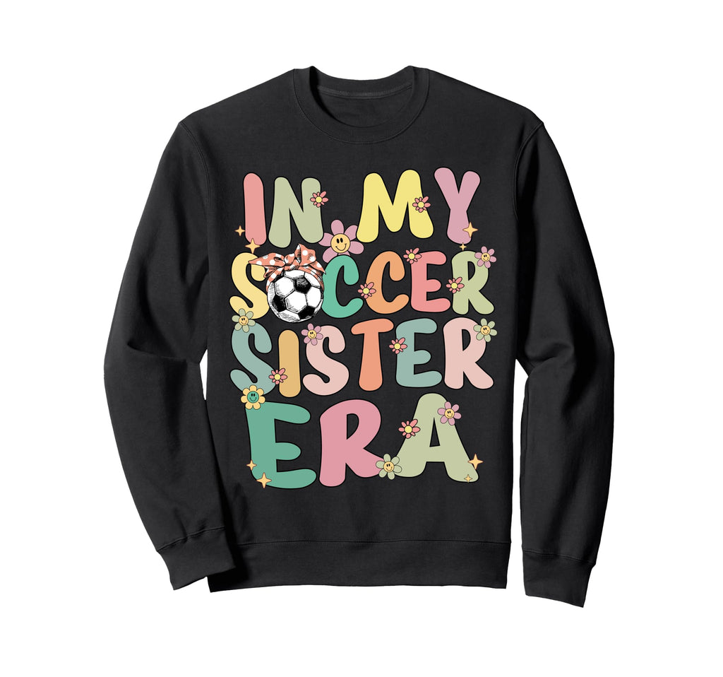My Soccer Sister Era Groovy Soccer Sweatshirt - Streetwear Style Unisex - T-Shirt, Sweatshirt, Hoodie