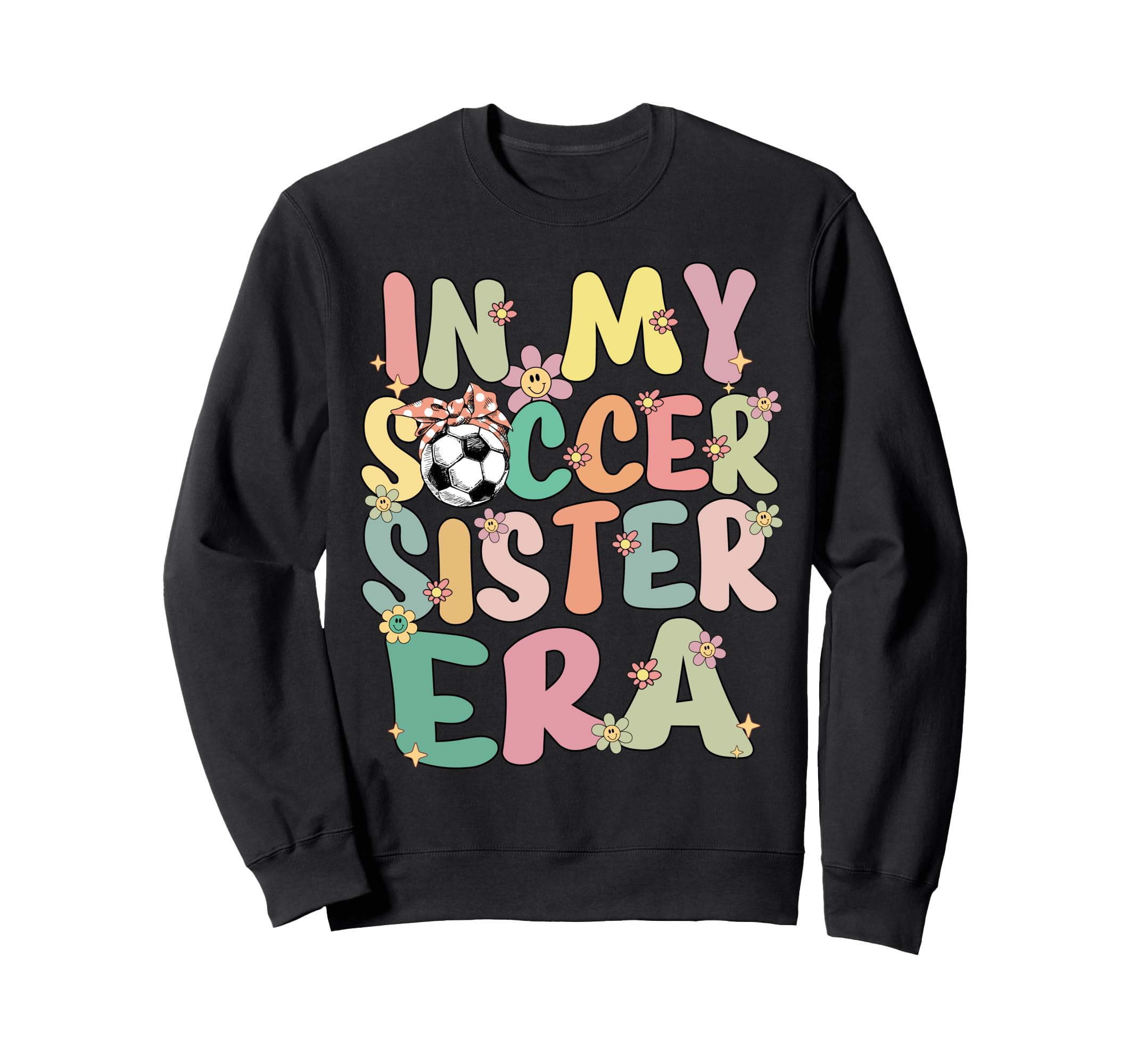My Soccer Sister Era Groovy Soccer Sweatshirt - Streetwear Style Unisex - T-Shirt, Sweatshirt, Hoodie