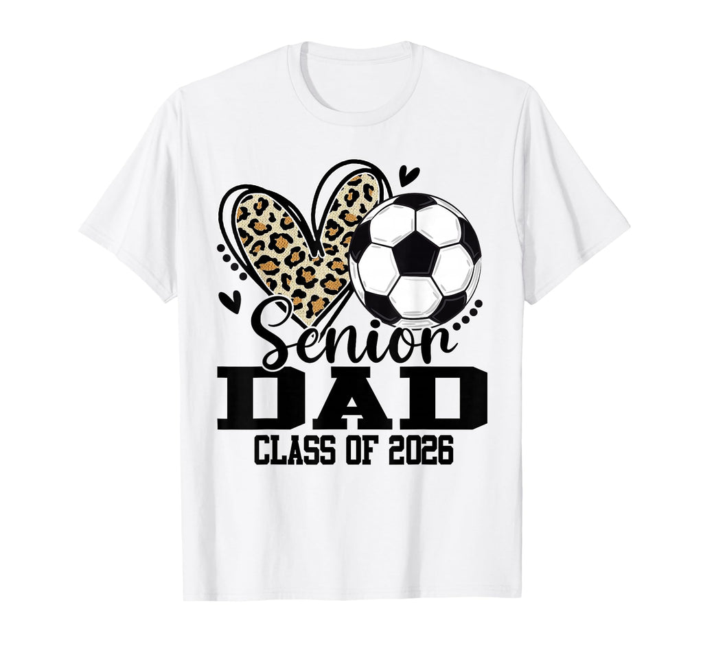 Senior Dad Class 2026 Soccer Leopard T-Shirt - Fun Novelty Design Unisex - T-Shirt, Sweatshirt, Hoodie