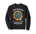 Save Earth Only Planet Soccer Sweatshirt - Aesthetic Graphic for Adults - T-Shirt, Sweatshirt, Hoodie