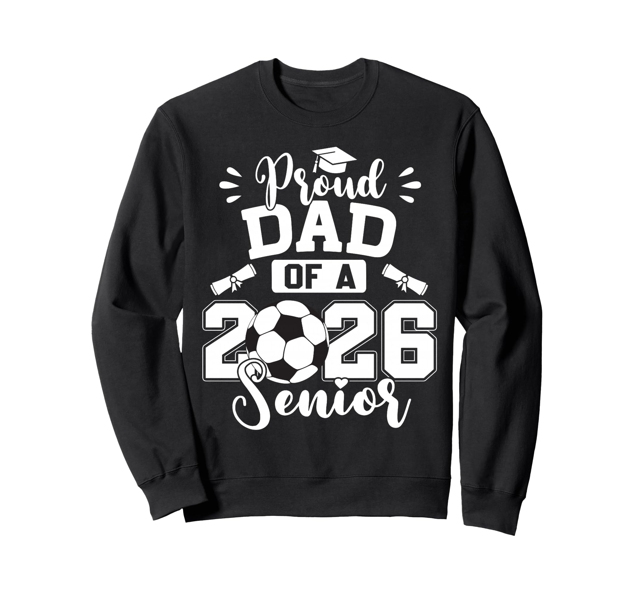Proud Dad 2026 Senior Soccer Sweatshirt - Trendy Graphic Men Women - T-Shirt, Sweatshirt, Hoodie