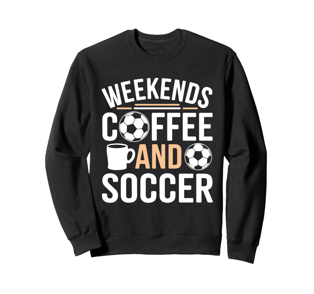 Weekends Coffee And Soccer Mom Life Sweatshirt - Unique Graphic Men Women - T-Shirt, Sweatshirt, Hoodie