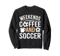 Weekends Coffee And Soccer Mom Life Sweatshirt - Custom Art Print Unisex - T-Shirt, Sweatshirt, Hoodie