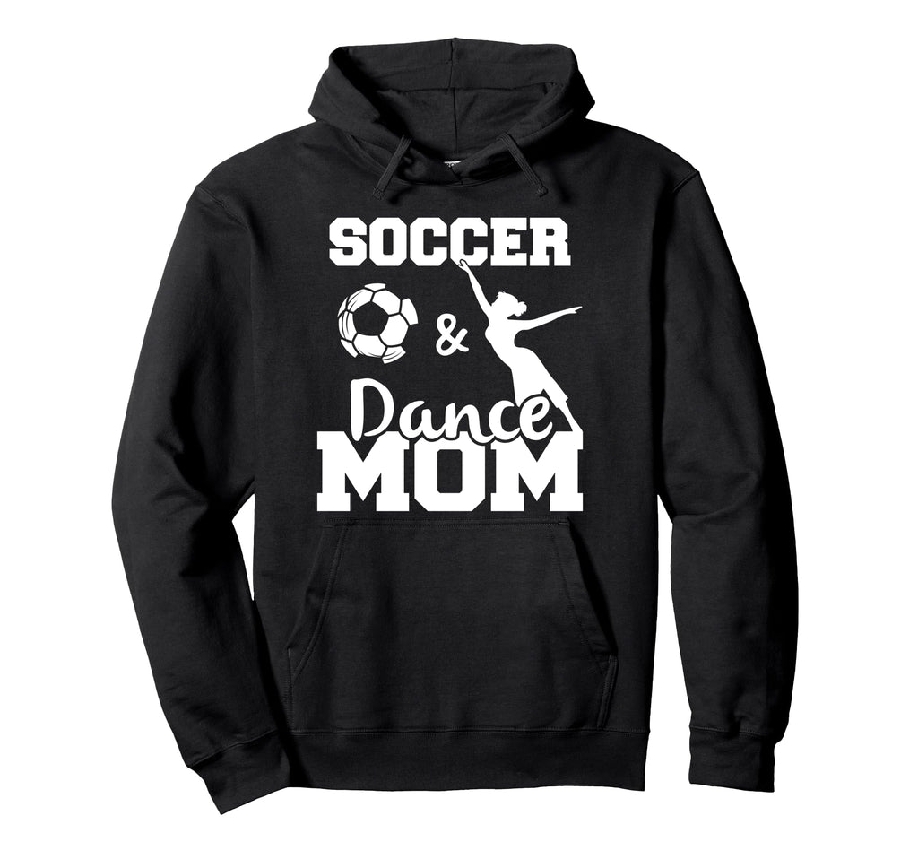 Soccer And Dance Mom Funny Soccer Hoodie - Fun Novelty Design for Adults - T-Shirt, Sweatshirt, Hoodie