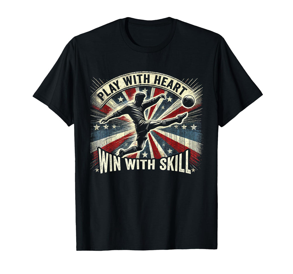 Play Heart Win Skill Patriotic Soccer T-Shirt - Unique Graphic Men Women - T-Shirt, Sweatshirt, Hoodie