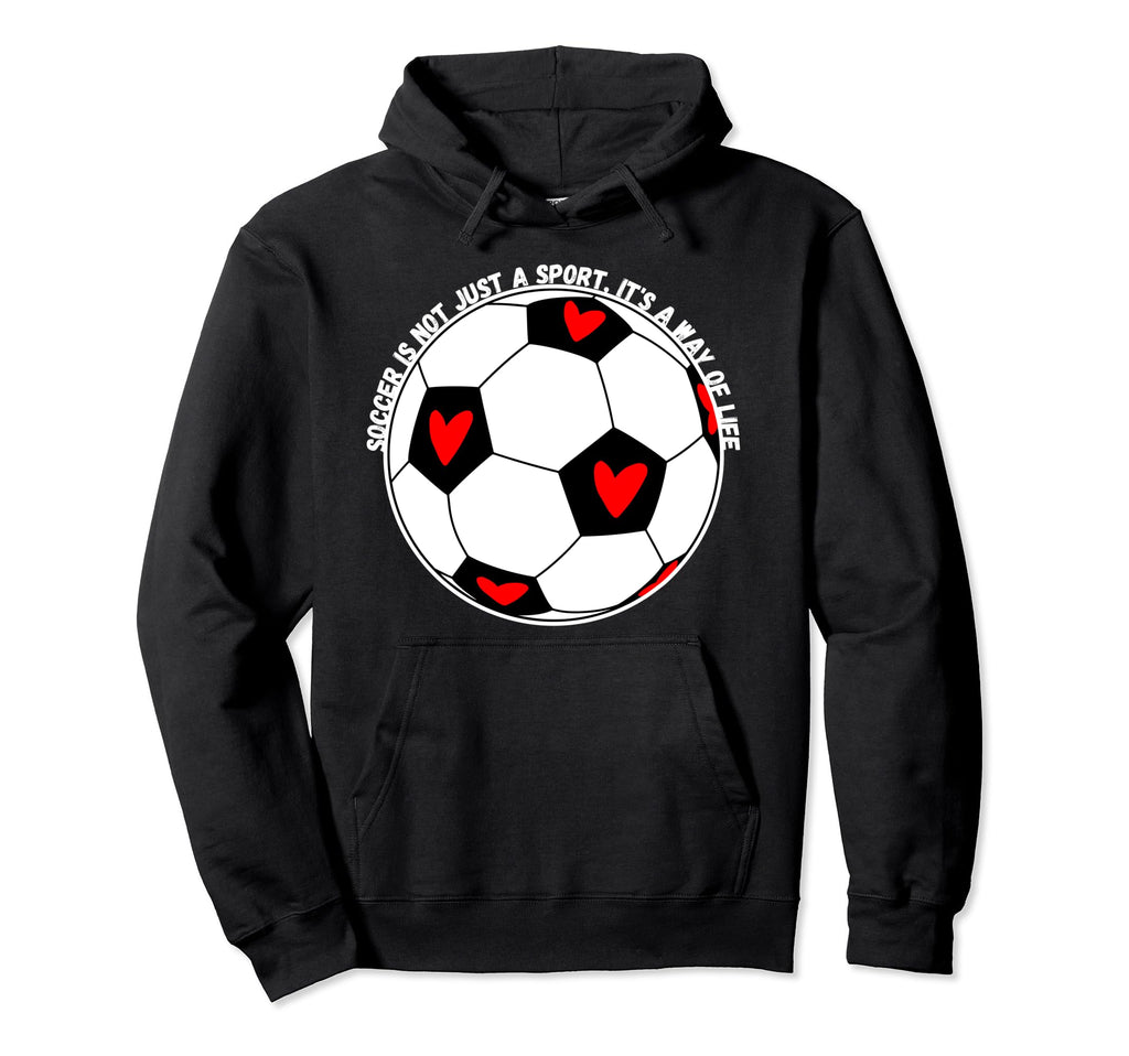 Soccer Is Not Just Sport Its Way Life Hoodie - Graphic Print Men Women - T-Shirt, Sweatshirt, Hoodie