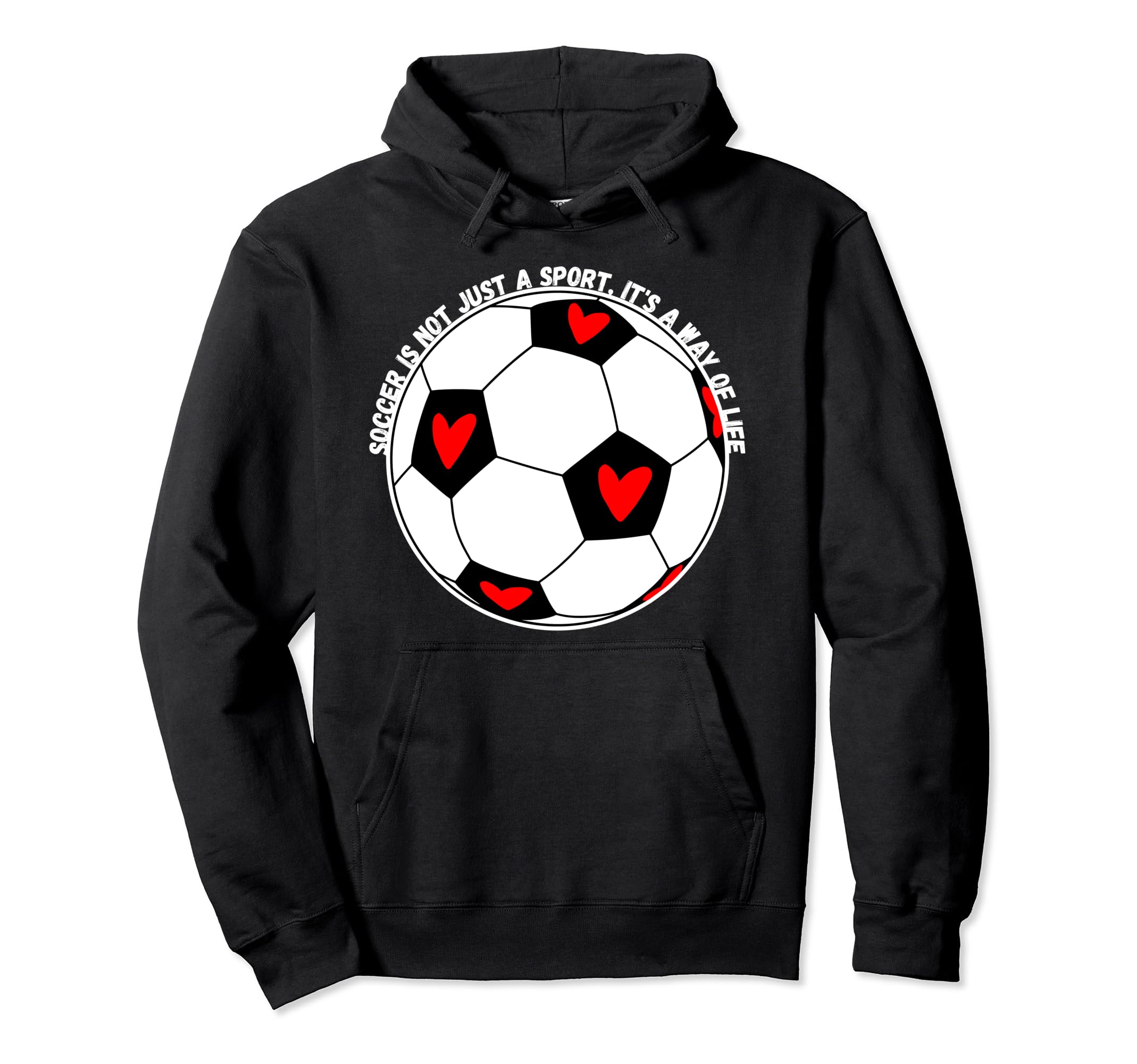 Soccer Is Not Just Sport Its Way Life Hoodie - Graphic Print Men Women - T-Shirt, Sweatshirt, Hoodie