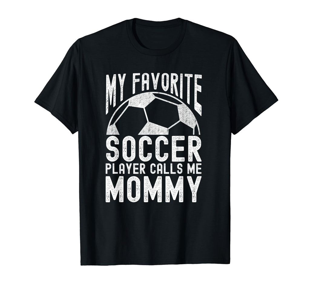 My Favorite Soccer Player Calls Me Mommy T-Shirt - Unique Graphic Unisex - T-Shirt, Sweatshirt, Hoodie