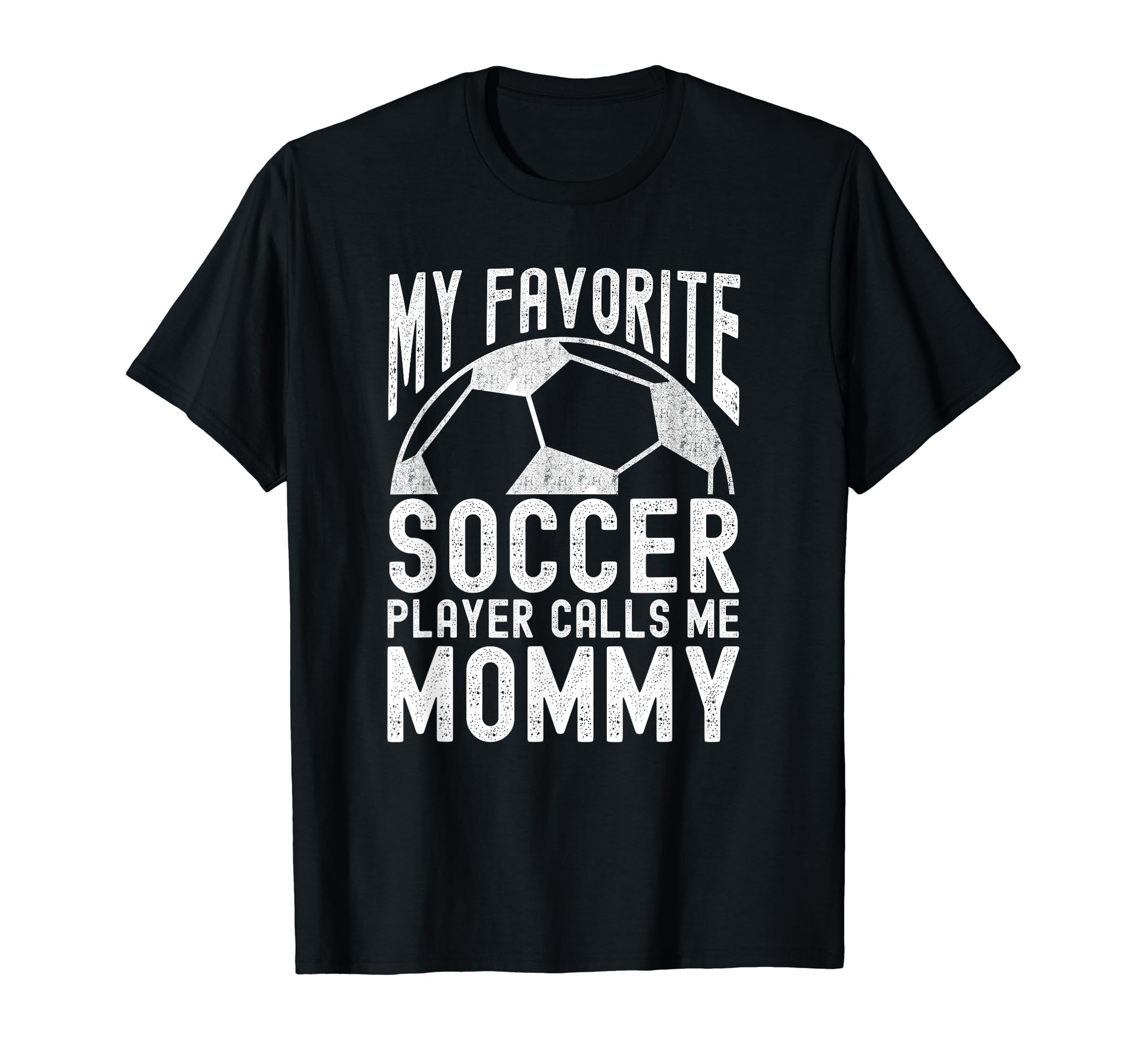 My Favorite Soccer Player Calls Me Mommy T-Shirt - Unique Graphic Unisex - T-Shirt, Sweatshirt, Hoodie