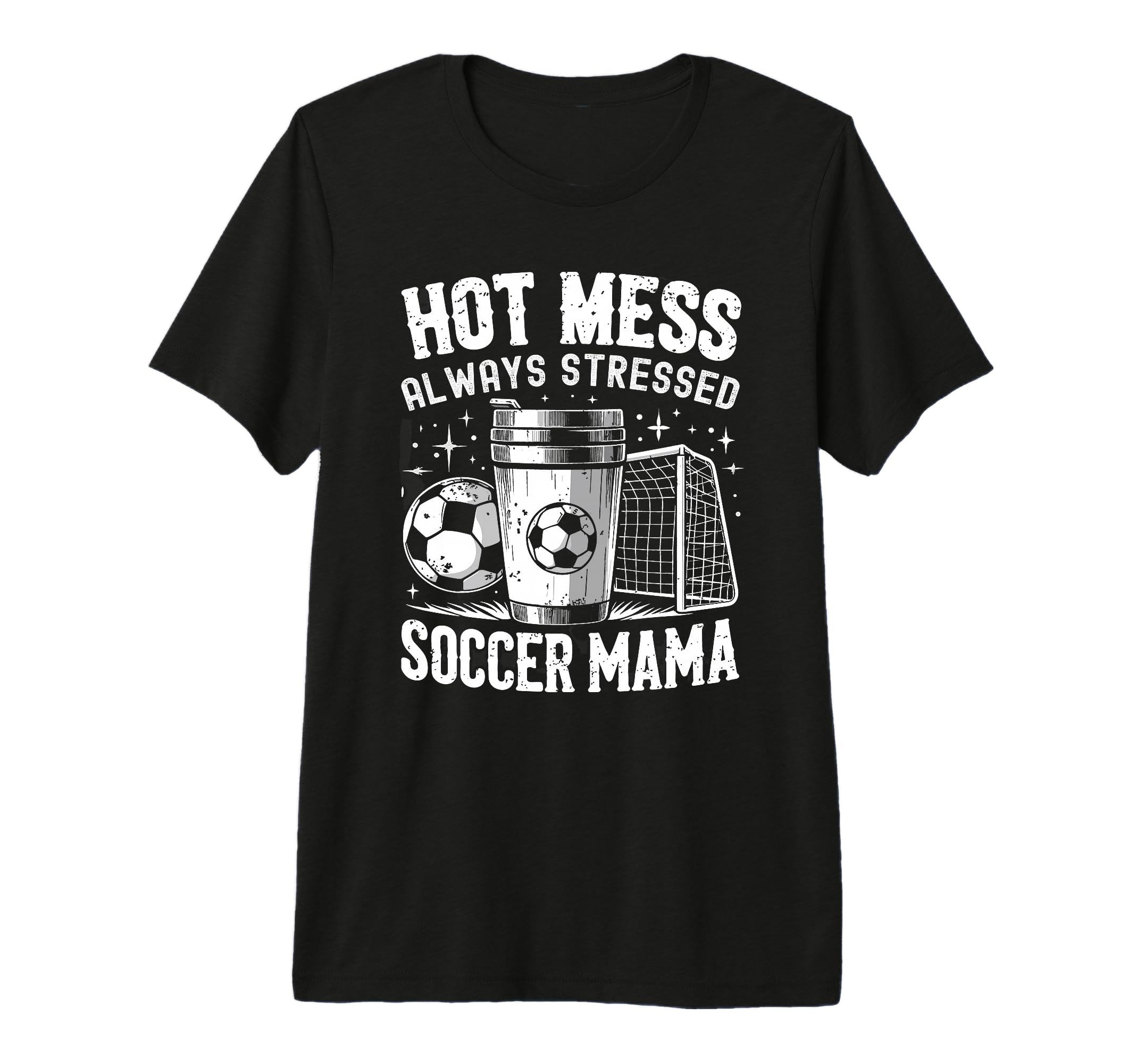 Hot Mess Always Stressed Soccer Mama T-Shirt - Trendy Graphic for Adults - T-Shirt, Sweatshirt, Hoodie