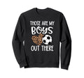 Soccer Gift Those Are My Out There Sweatshirt - Novelty Apparel Unisex - T-Shirt, Sweatshirt, Hoodie