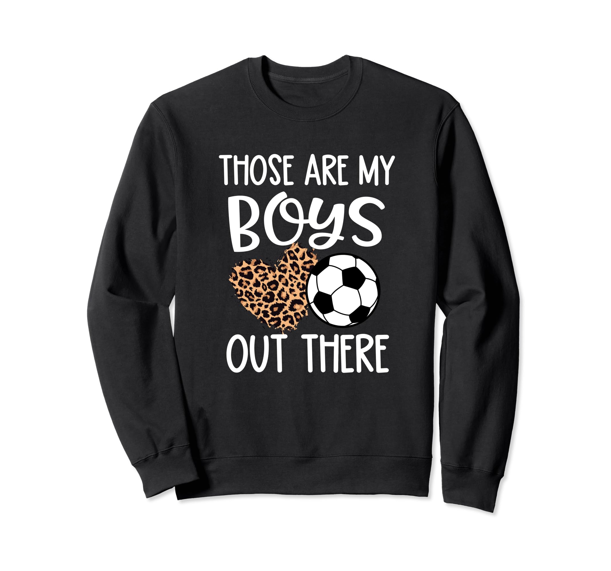 Soccer Gift Those Are My Out There Sweatshirt - Novelty Apparel Unisex - T-Shirt, Sweatshirt, Hoodie