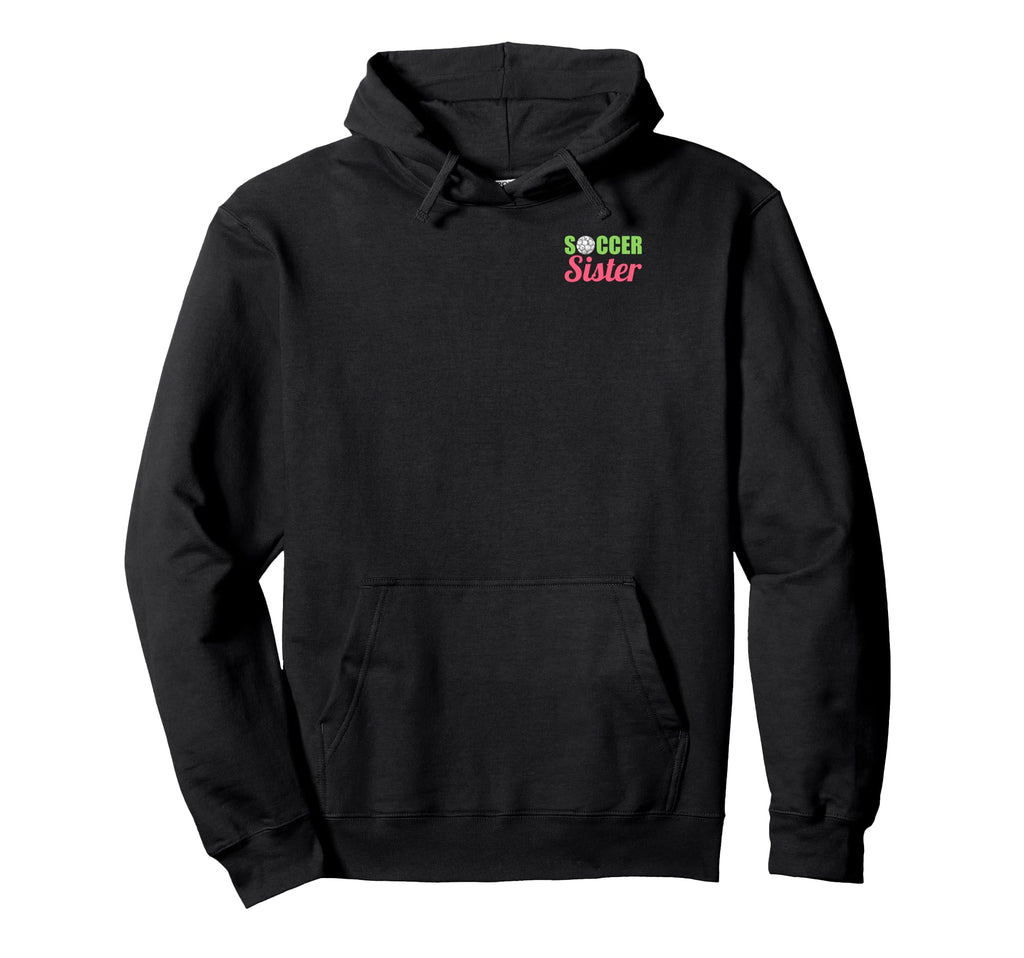 Soccer Sister Soccer Family Sports Hoodie - Streetwear Style Unisex - T-Shirt, Sweatshirt, Hoodie