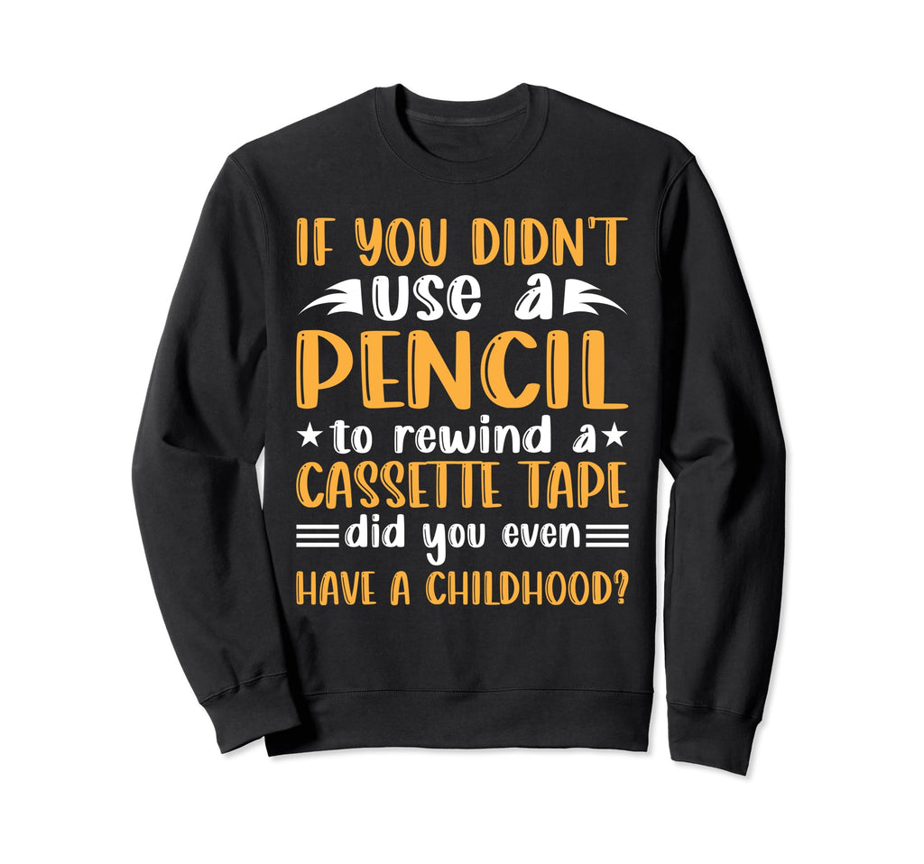 Funny If You Didnt Use Pencil To Sweatshirt - Trendy Graphic Men Women - T-Shirt, Sweatshirt, Hoodie