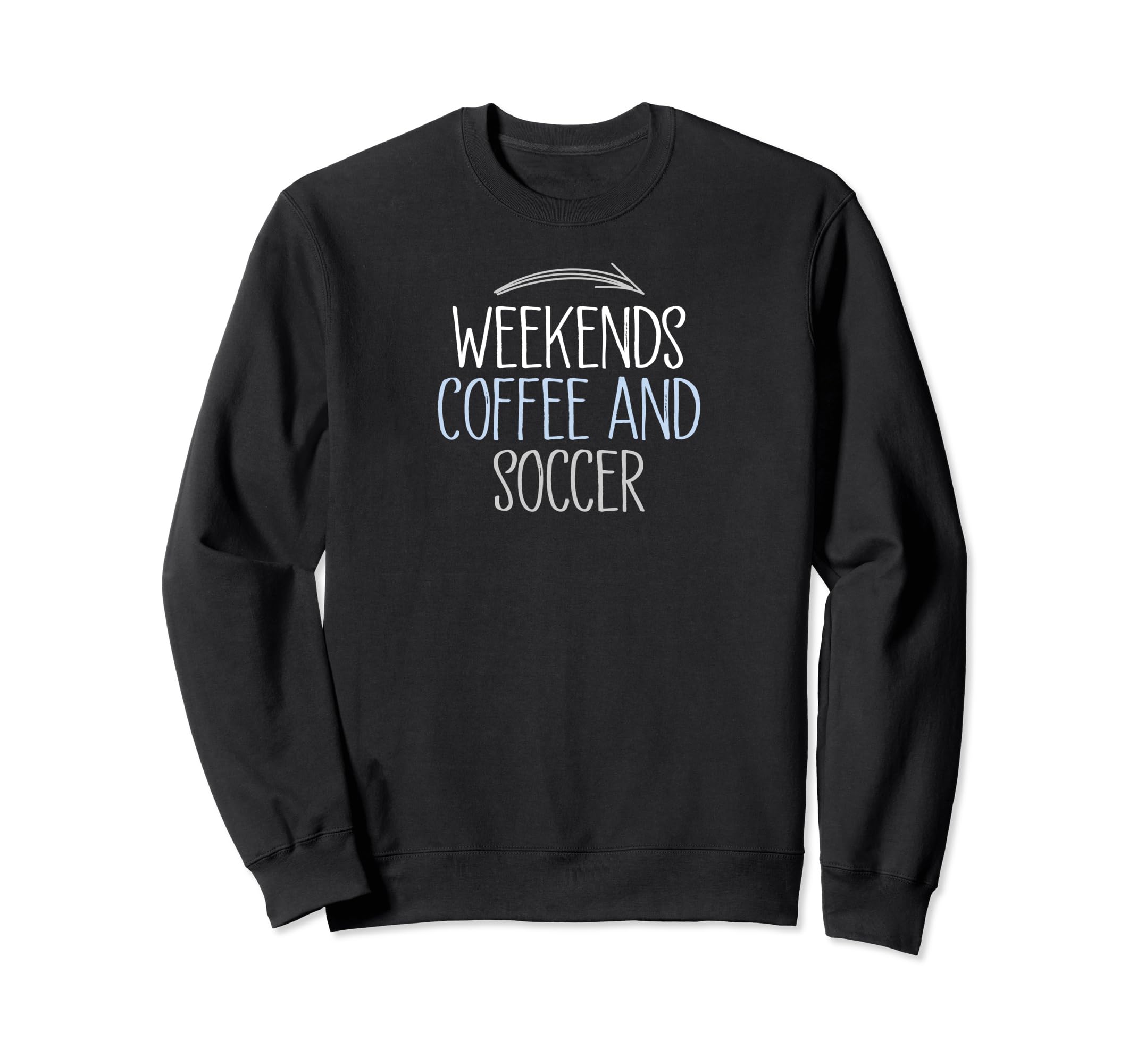 Weekends Coffee And Soccer Mom Life Sweatshirt - Unique Graphic Unisex - T-Shirt, Sweatshirt, Hoodie