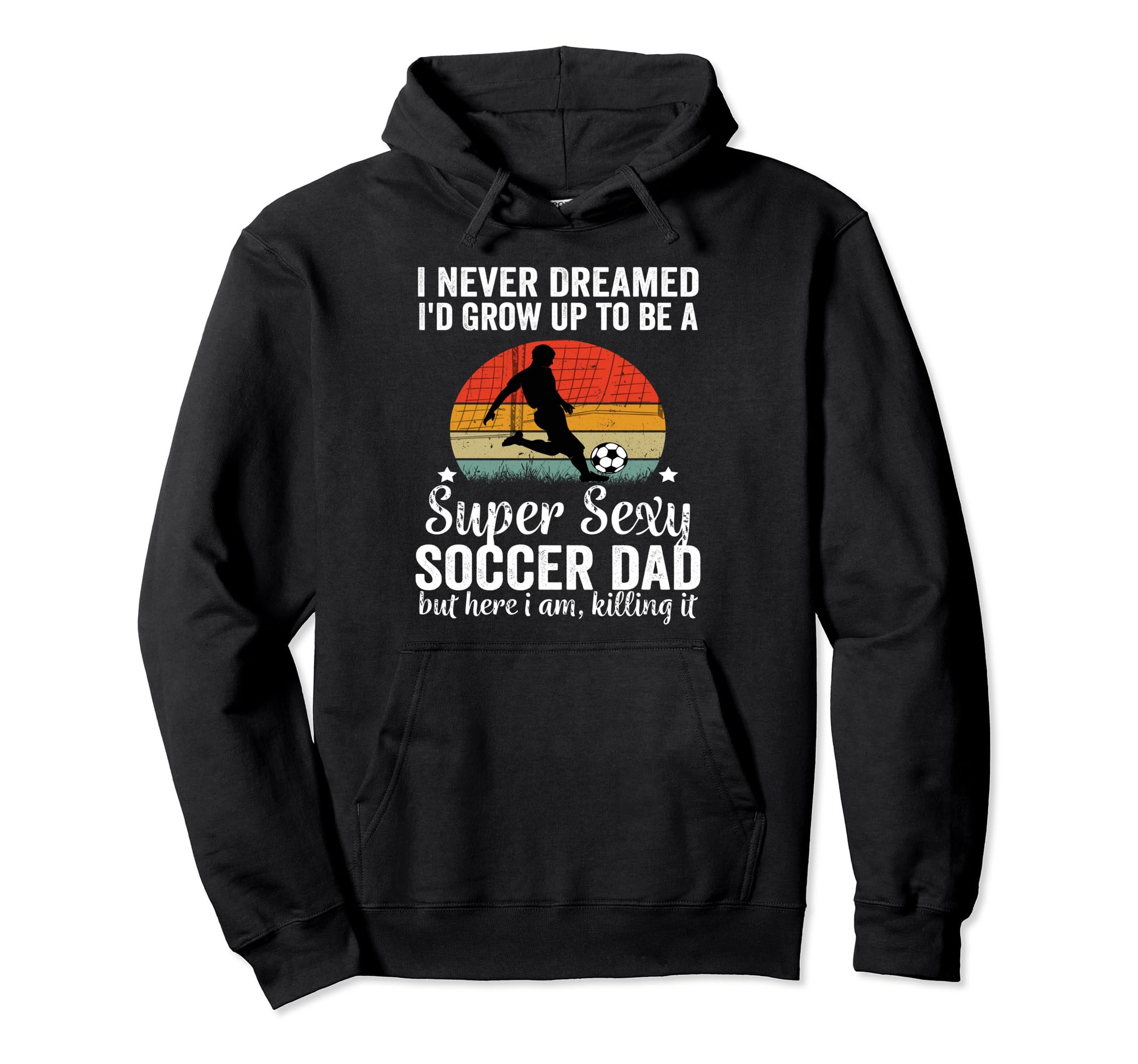 I Never Dreamed Id Grow Up To Be Sexy Hoodie - Aesthetic Graphic Men Women - T-Shirt, Sweatshirt, Hoodie