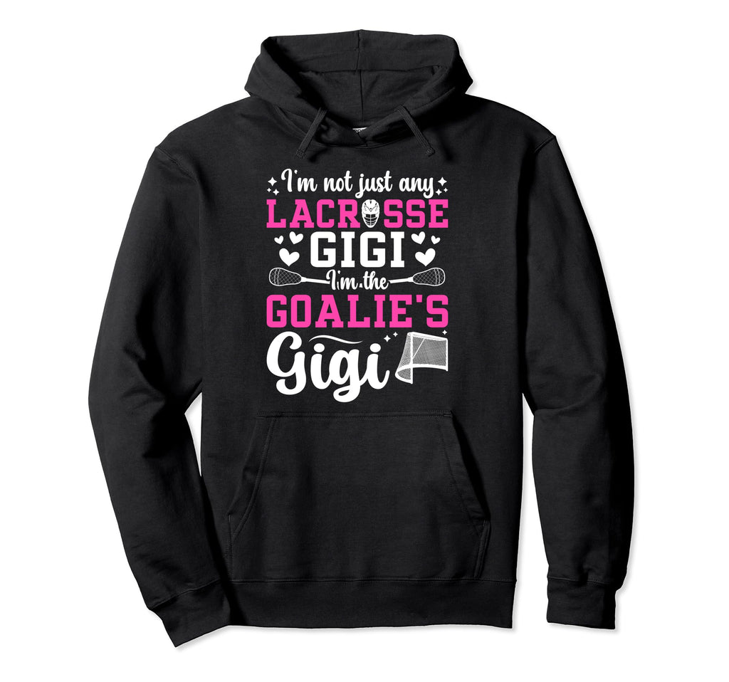 Im Lacrosse Goalie Gigi Lacrosse Hoodie - Graphic Print Men Women - T-Shirt, Sweatshirt, Hoodie