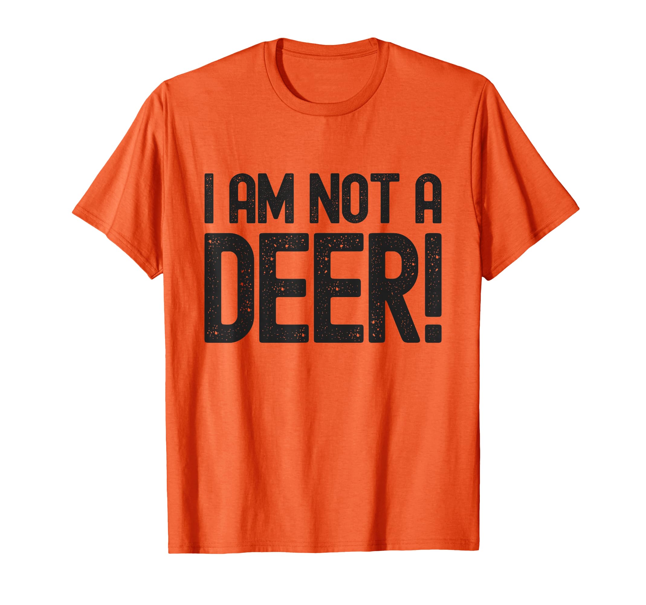 I Am Not Deer Hunting Season Safety T-Shirt - Trendy Graphic Men Women - T-Shirt, Sweatshirt, Hoodie