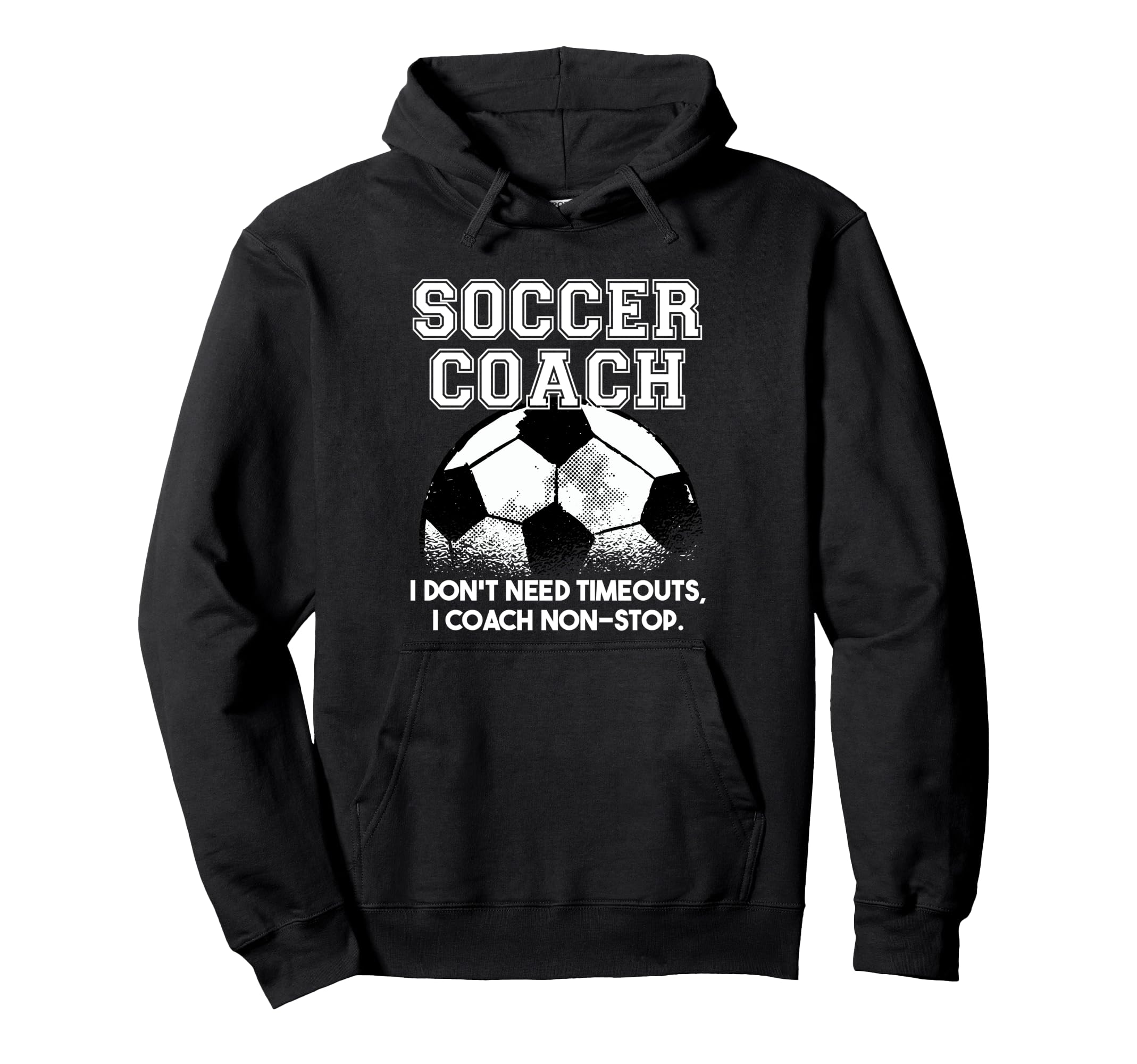 Soccer Coach Dont Need Timeouts Soccer Hoodie - Unique Graphic Unisex - T-Shirt, Sweatshirt, Hoodie