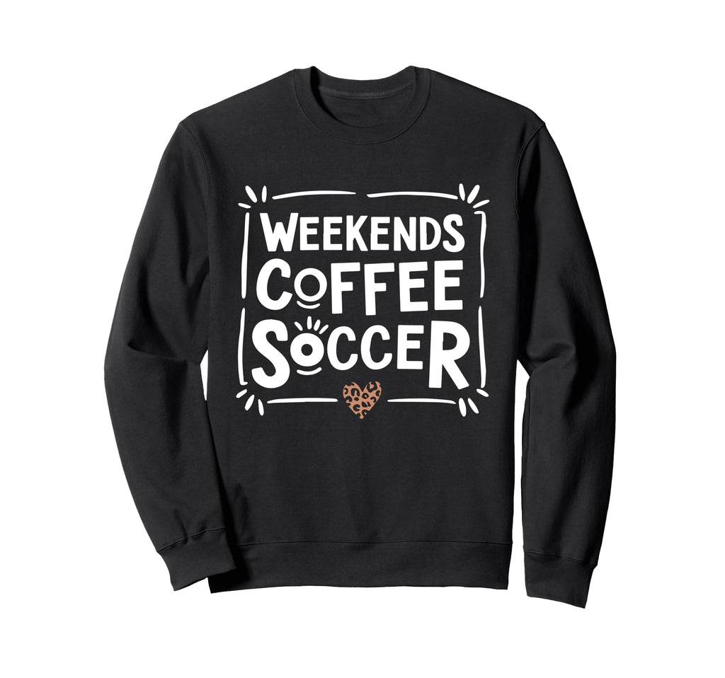 Weekends Coffee And Soccer Mom Life Sweatshirt - Novelty Apparel Unisex - T-Shirt, Sweatshirt, Hoodie