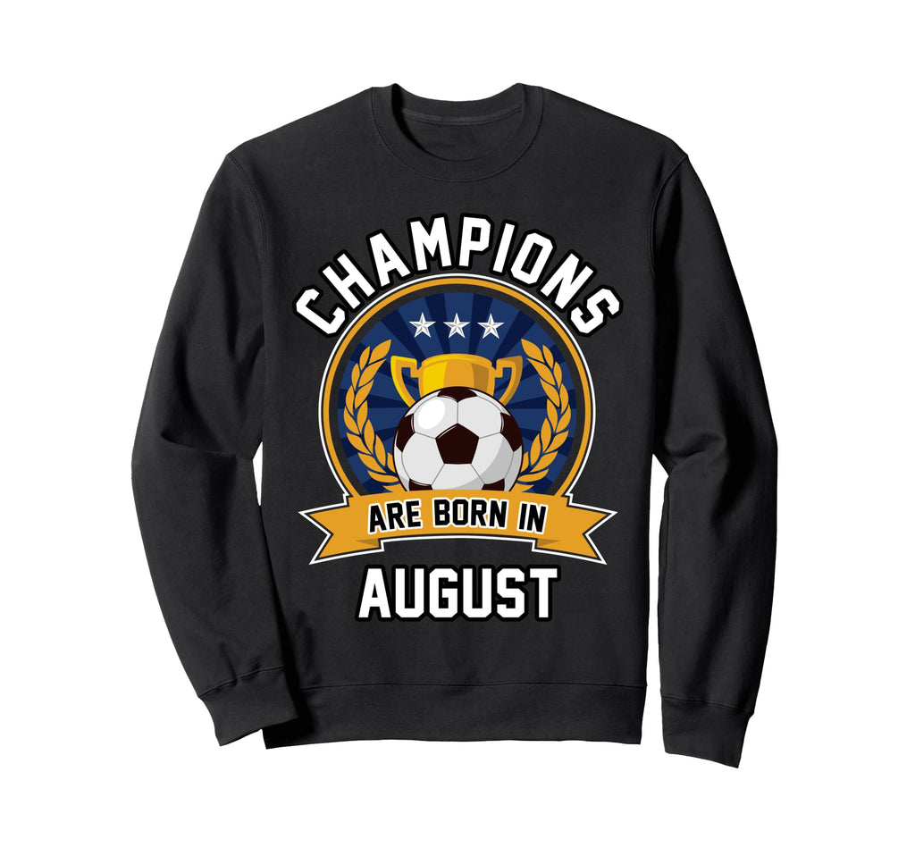 Champions Are Born August Football Sweatshirt - Novelty Apparel for Adults - T-Shirt, Sweatshirt, Hoodie