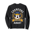 Champions Are Born August Football Sweatshirt - Novelty Apparel for Adults - T-Shirt, Sweatshirt, Hoodie