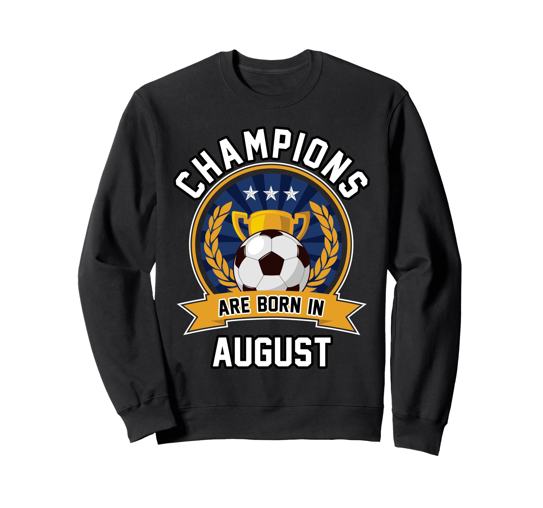 Champions Are Born August Football Sweatshirt - Novelty Apparel for Adults - T-Shirt, Sweatshirt, Hoodie