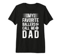 Mens My Favorite Ballers Call Me Dad T-Shirt - Unique Graphic Unisex - T-Shirt, Sweatshirt, Hoodie
